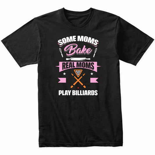 Some Moms Bake Real Moms Play Billiards Funny Billiards Mom T-Shirt