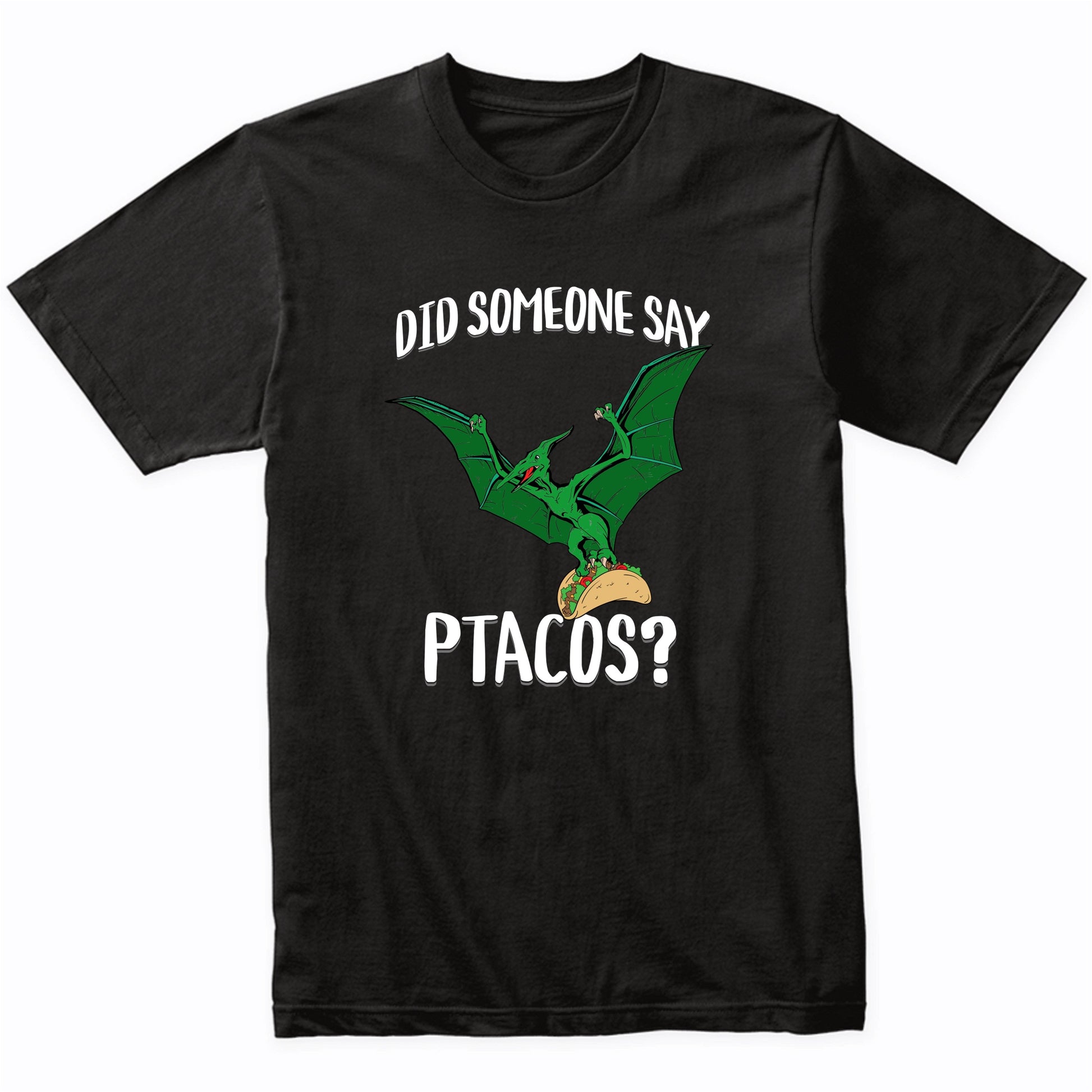 Did Someone Say Ptacos Pterosaur Flying Dinosuar Taco Humor T-Shirt