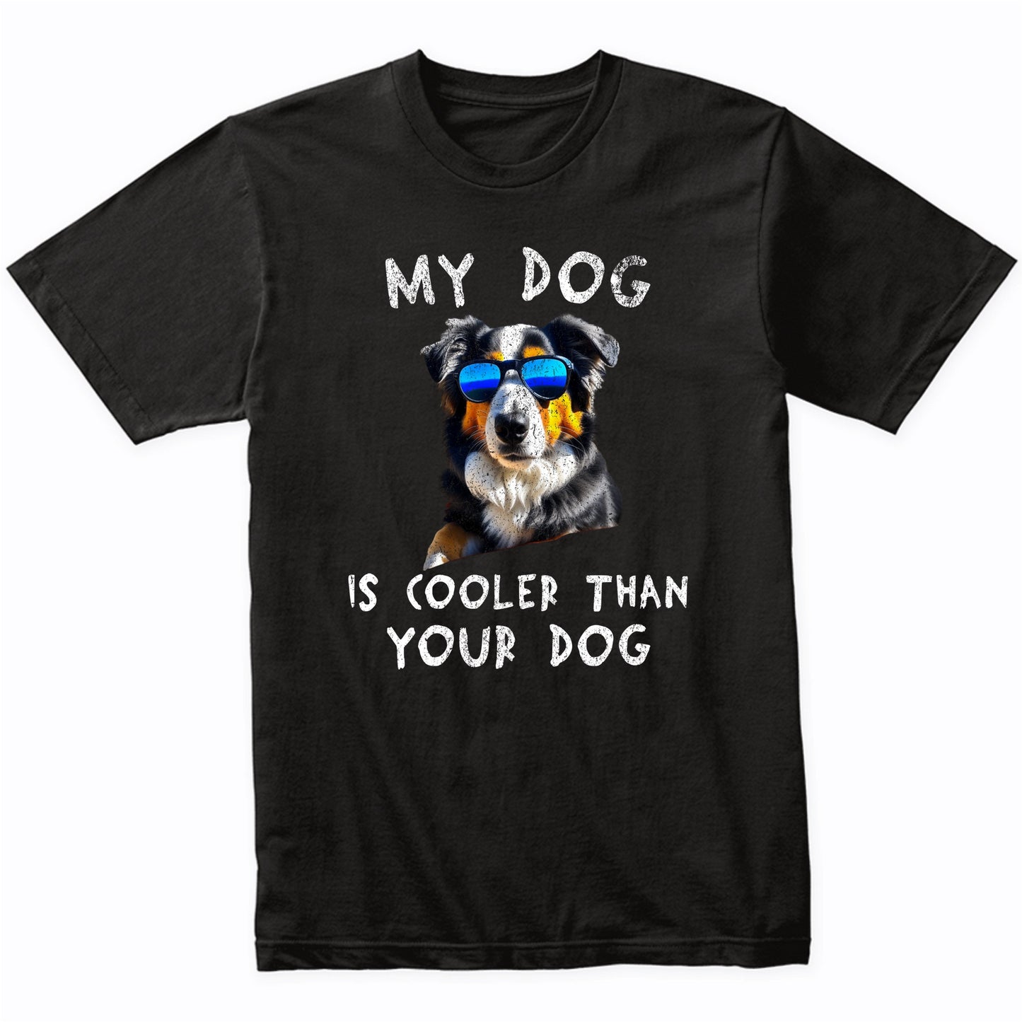 Australian Shepherd My Dog Is Cooler Than Your Dog Funny Dog Owner T-Shirt