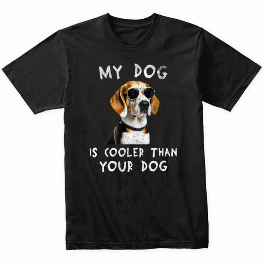 Beagle My Dog Is Cooler Than Your Dog Funny Dog Owner T-Shirt