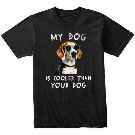 Beagle My Dog Is Cooler Than Your Dog Funny Dog Owner T-Shirt