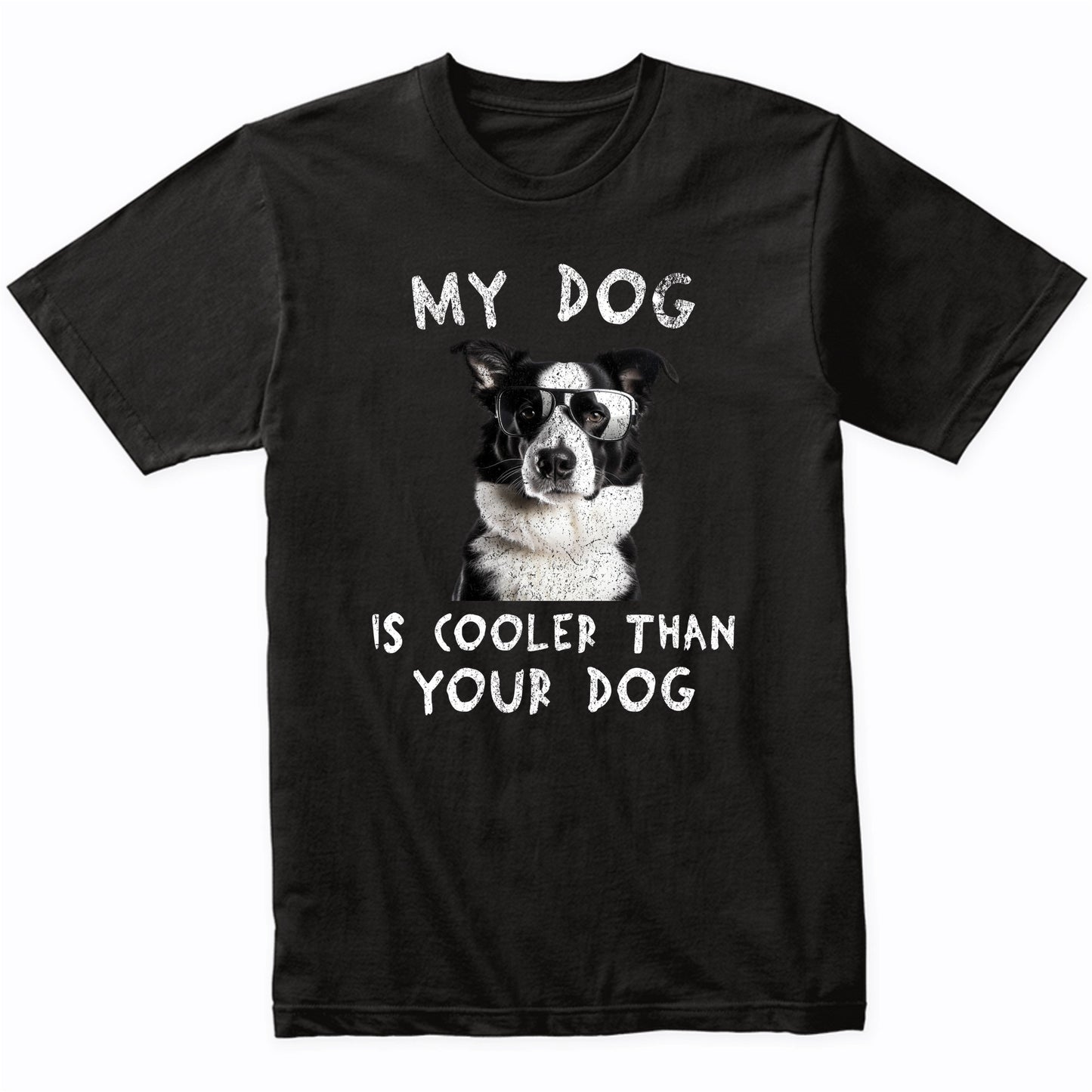 Border Collie My Dog Is Cooler Than Your Dog Funny Dog Owner T-Shirt