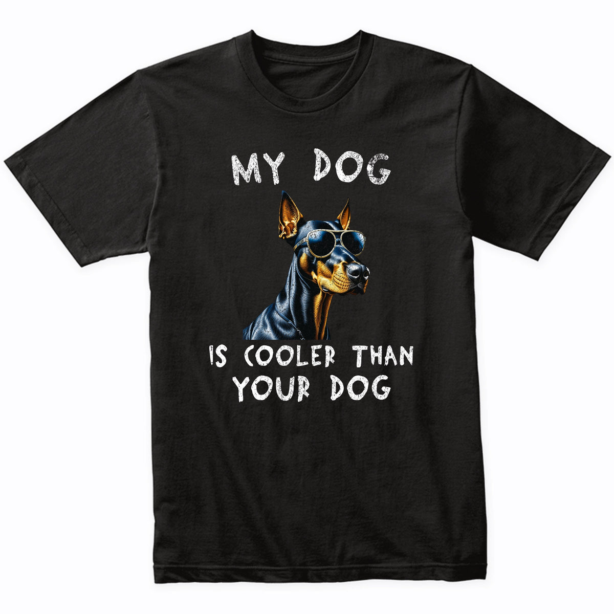 Doberman My Dog Is Cooler Than Your Dog Funny Dog Owner T-Shirt
