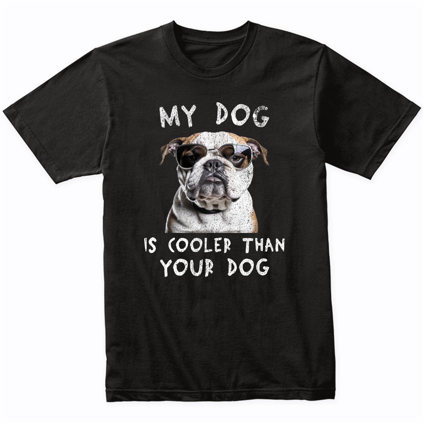English Bulldog My Dog Is Cooler Than Your Dog Funny Dog Owner T-Shirt