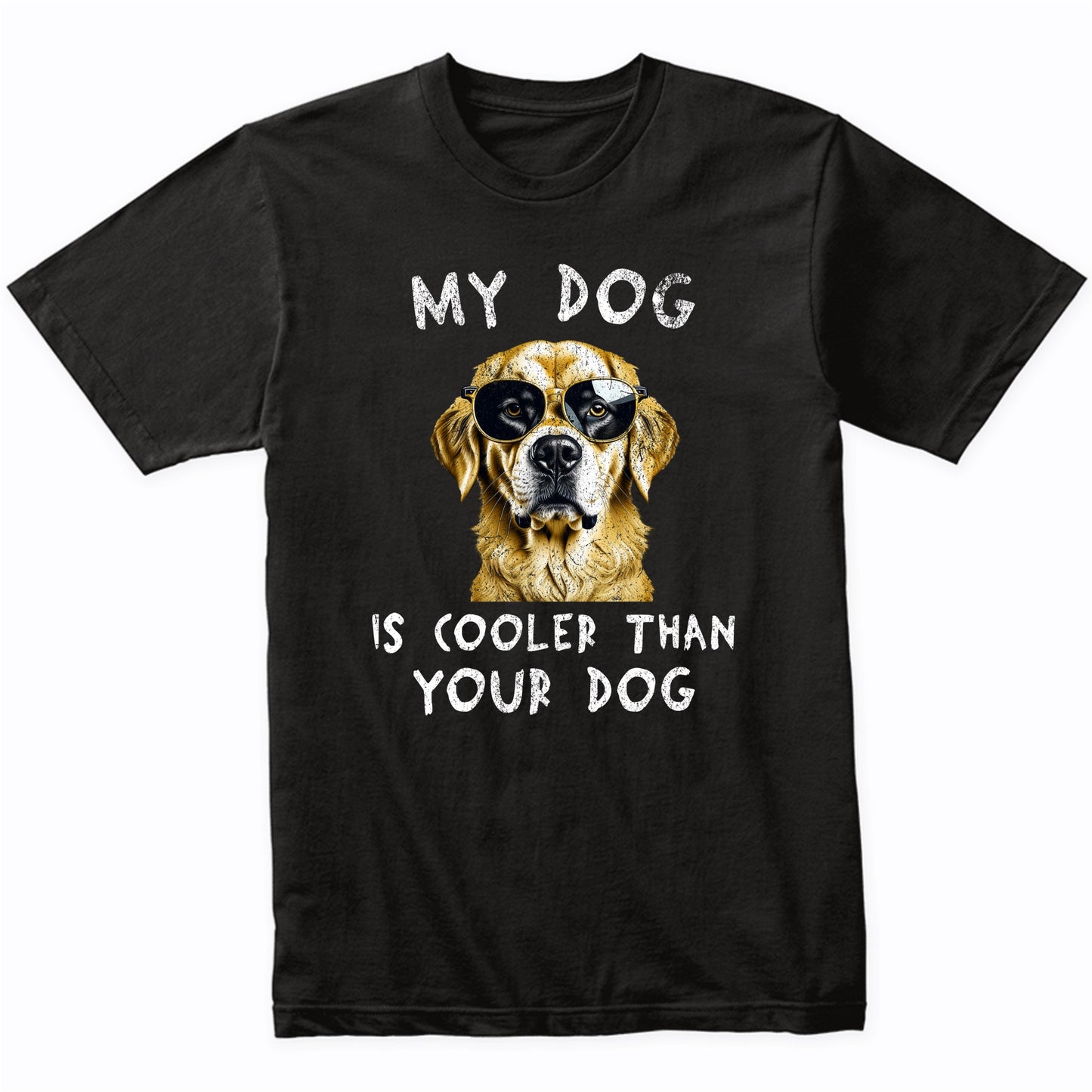 Golden Retriever My Dog Is Cooler Than Your Dog Funny Dog Owner T-Shirt