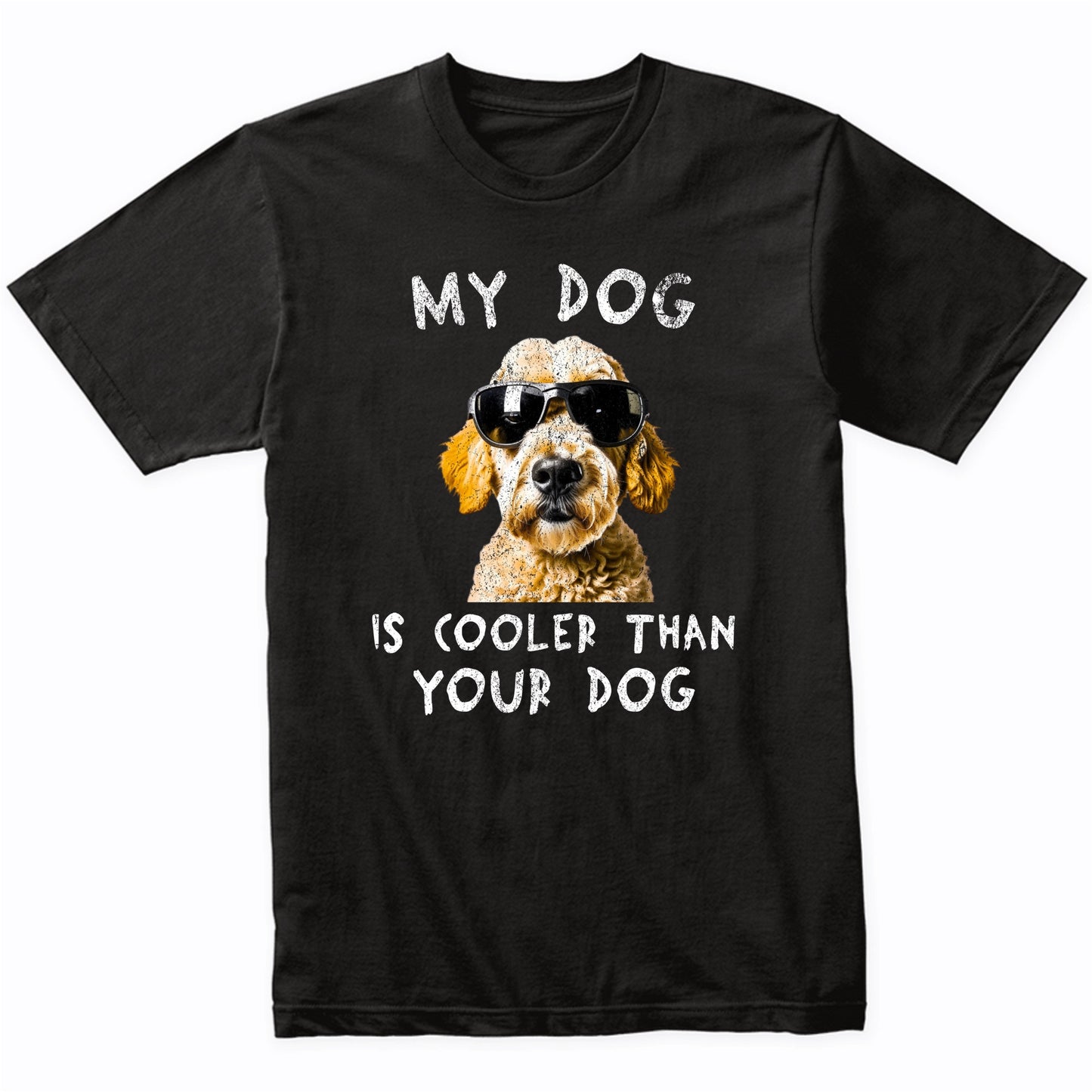 Goldendoodle My Dog Is Cooler Than Your Dog Funny Dog Owner T-Shirt