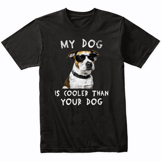 Jack Russell Terrier My Dog Is Cooler Than Your Dog Funny Dog Owner T-Shirt