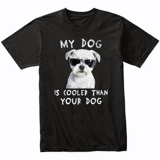 Maltese My Dog Is Cooler Than Your Dog Funny Dog Owner T-Shirt