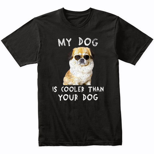 Pekingese My Dog Is Cooler Than Your Dog Funny Dog Owner T-Shirt