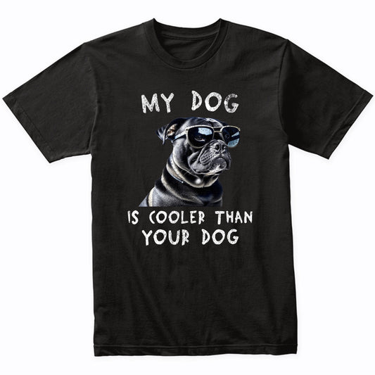 Pug My Dog Is Cooler Than Your Dog Funny Dog Owner T-Shirt