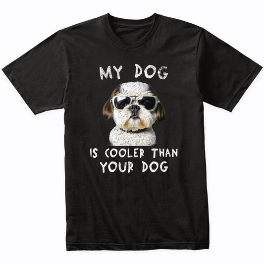 Shih Tzu My Dog Is Cooler Than Your Dog Funny Dog Owner T-Shirt
