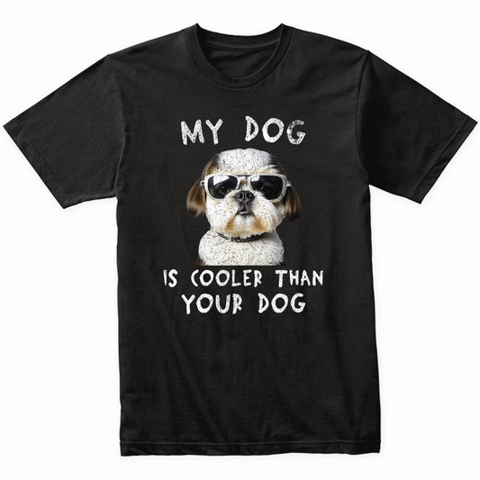 Shih Tzu My Dog Is Cooler Than Your Dog Funny Dog Owner T-Shirt