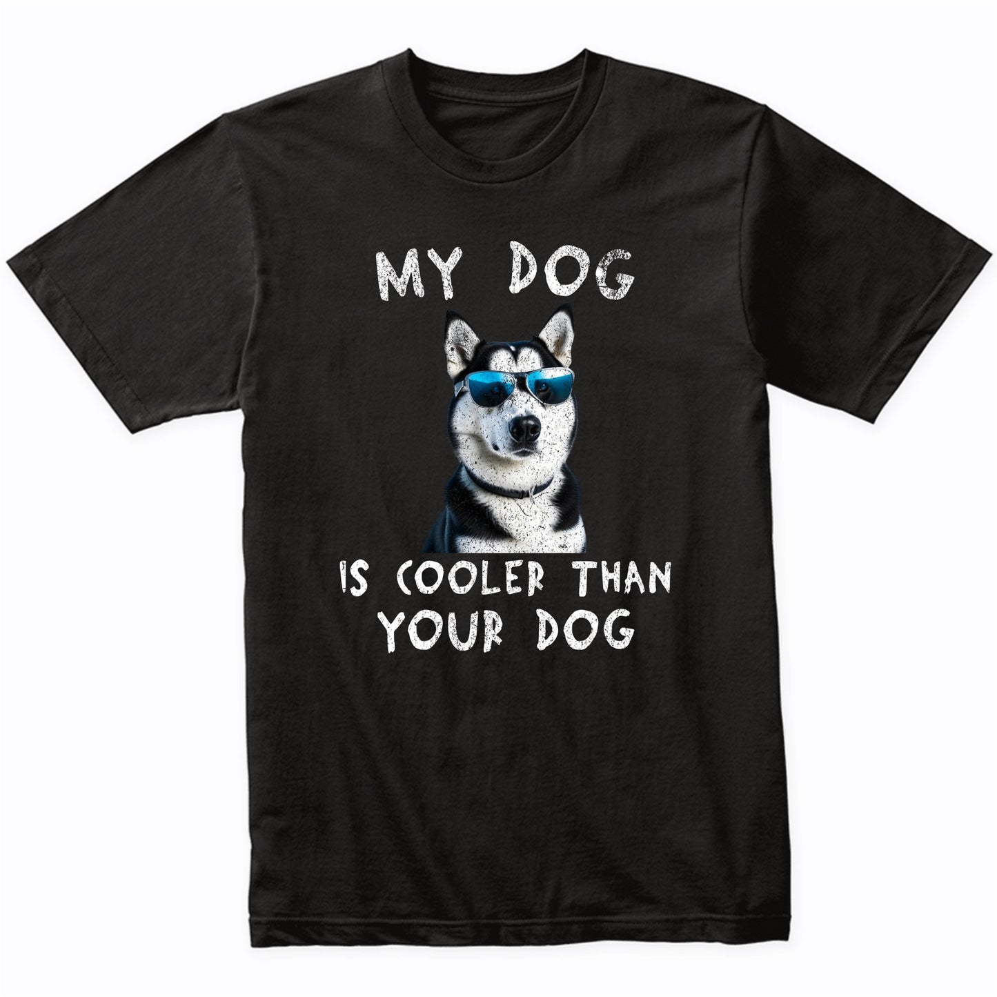 Siberian Husky My Dog Is Cooler Than Your Dog Funny Dog Owner T-Shirt