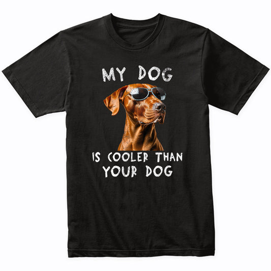 Vizsla My Dog Is Cooler Than Your Dog Funny Dog Owner T-Shirt