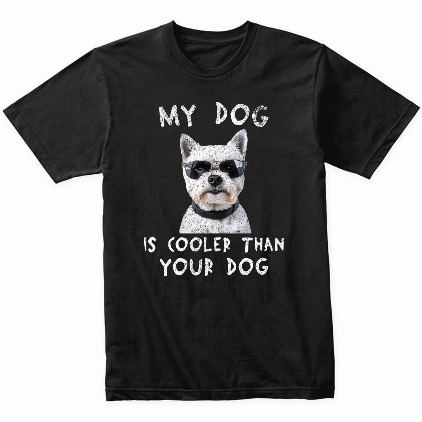 West Highland Terrier My Dog Is Cooler Than Your Dog Funny Dog Owner T-Shirt