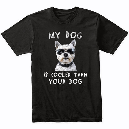 West Highland Terrier My Dog Is Cooler Than Your Dog Funny Dog Owner T-Shirt