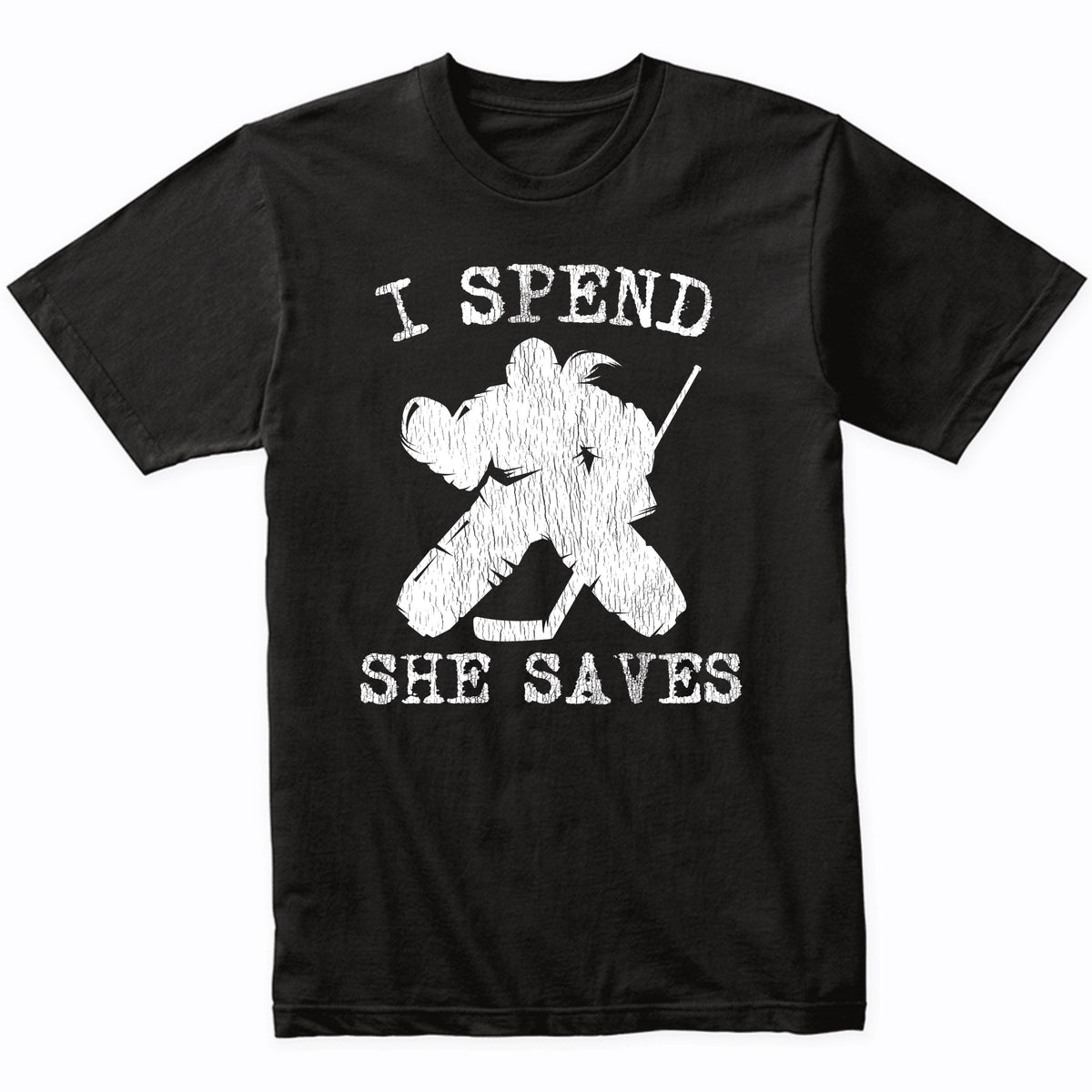 I Spend She Saves Girl Goalie Funny Hockey Mom Hockey Dad T-Shirt
