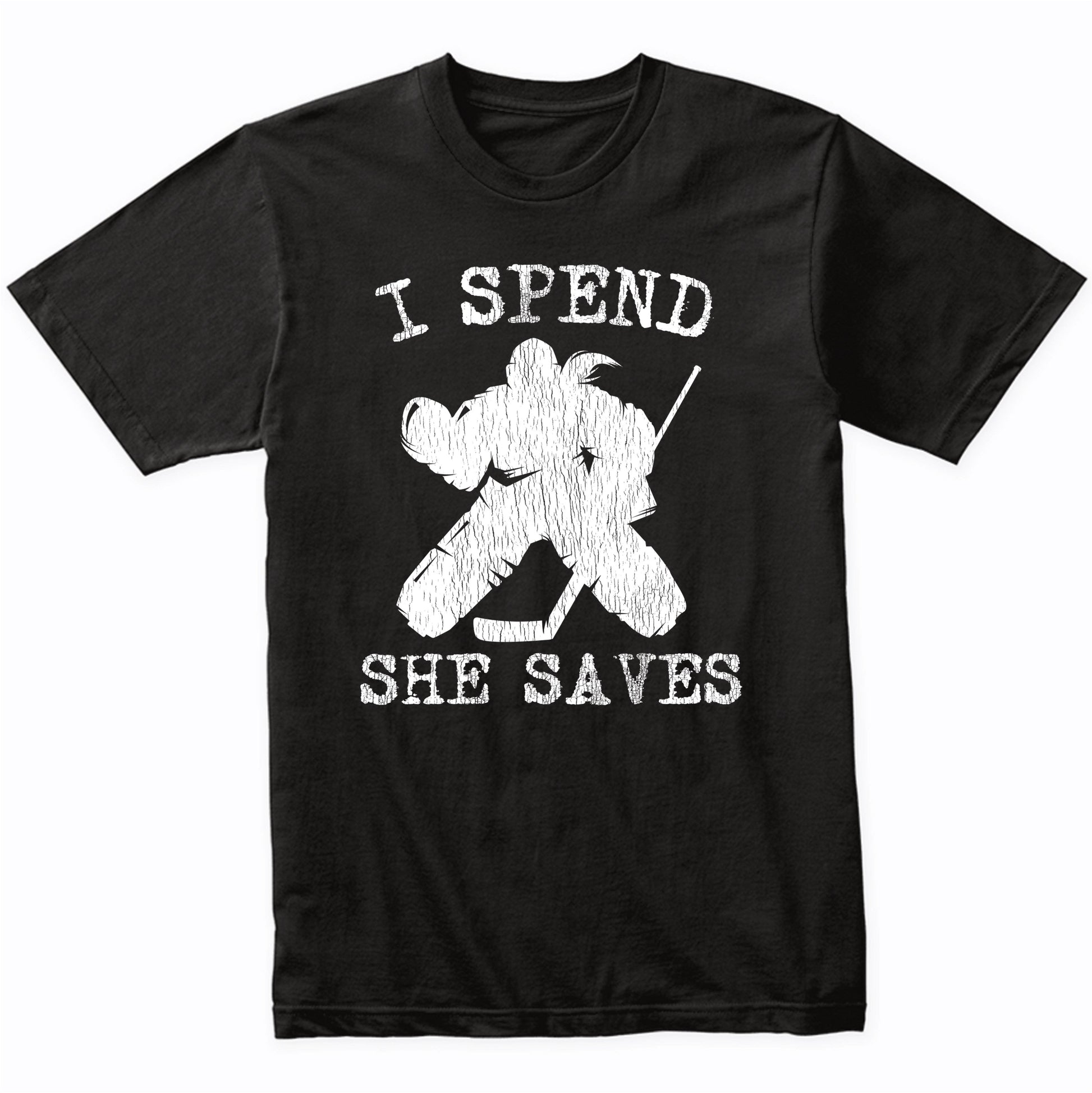 I Spend She Saves Girl Goalie Funny Hockey Mom Hockey Dad T-Shirt