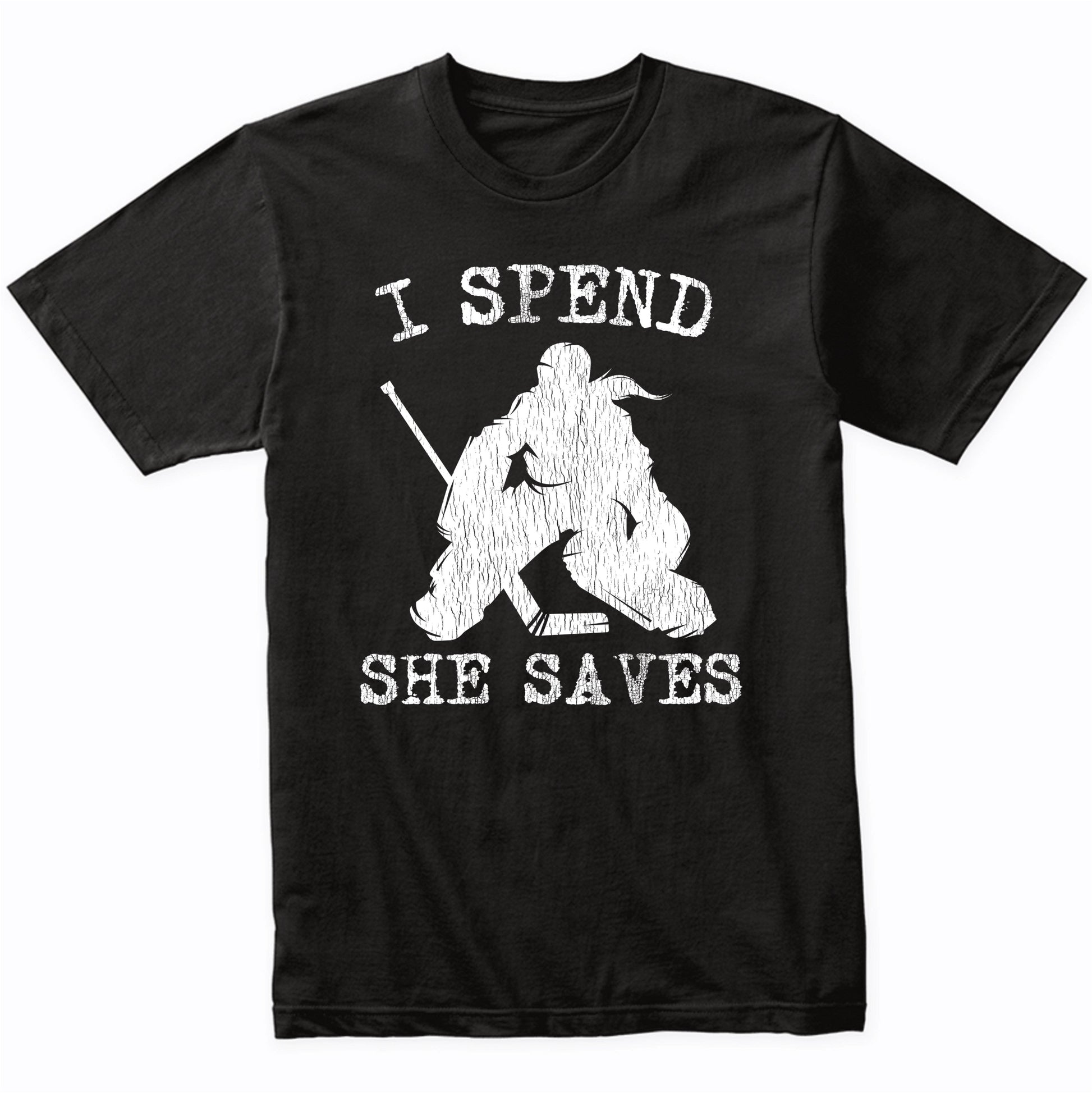 I Spend She Saves Girl Goalie Funny Hockey Mom Hockey Dad T-Shirt