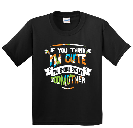 If You Think I'm Cute You Should See My Godmother Kids T-Shirt