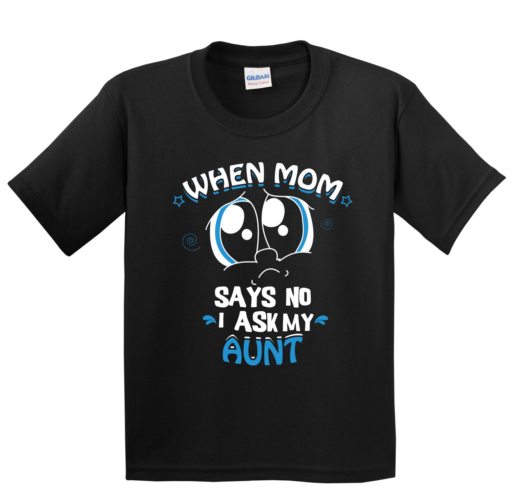 When Mom Says No I Ask My Aunt Funny Kids T-Shirt