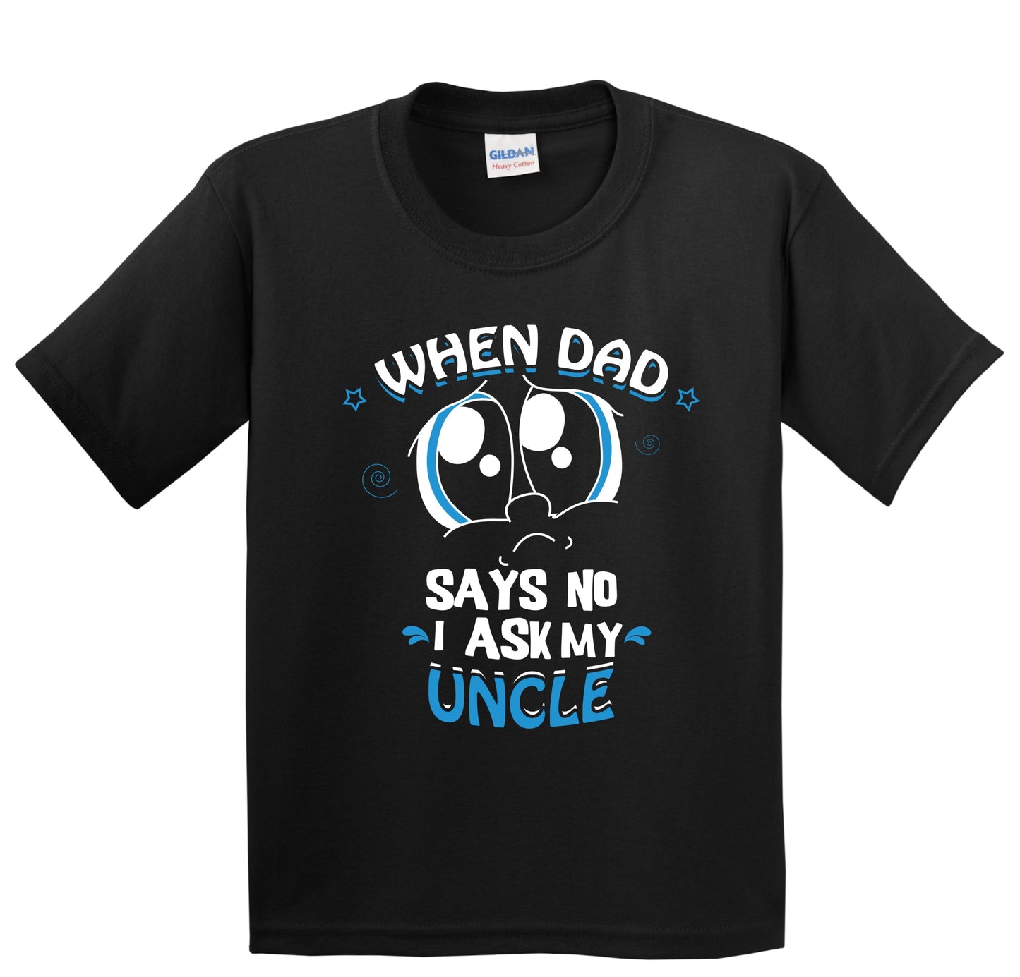 When Dad Says No I Ask My Uncle Funny Kids T-Shirt