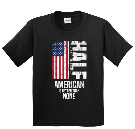 Half American Is Better Than None Funny American Flag Youth T-Shirt