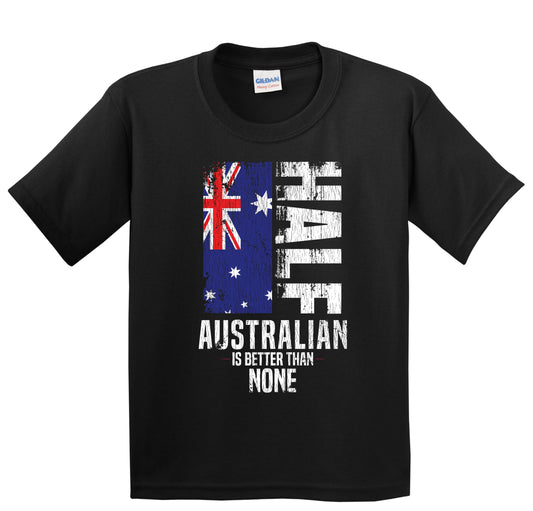 Half Australian Is Better Than None Funny Australian Flag Youth T-Shirt