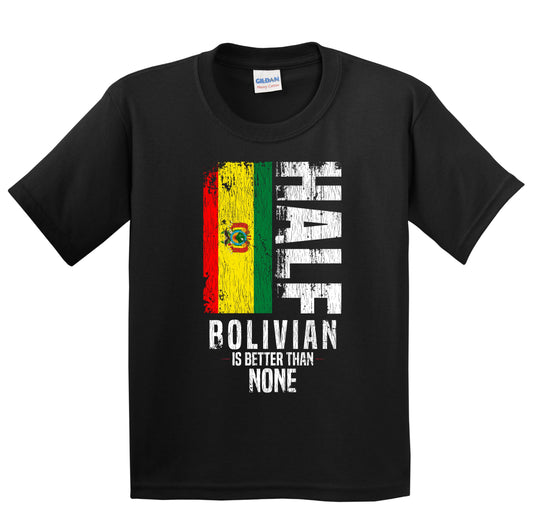 Half Bolivian Is Better Than None Funny Bolivian Flag Youth T-Shirt