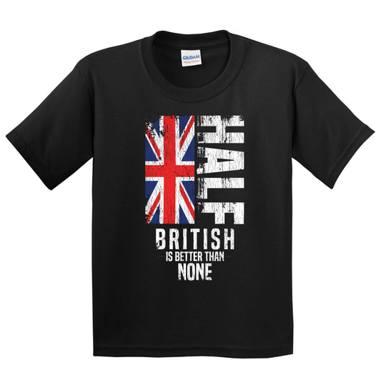 Half British Is Better Than None Funny British Flag Youth T-Shirt