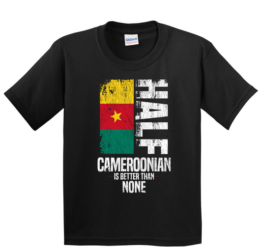 Half Cameroonian Is Better Than None Funny Cameroonian Flag Youth T-Shirt