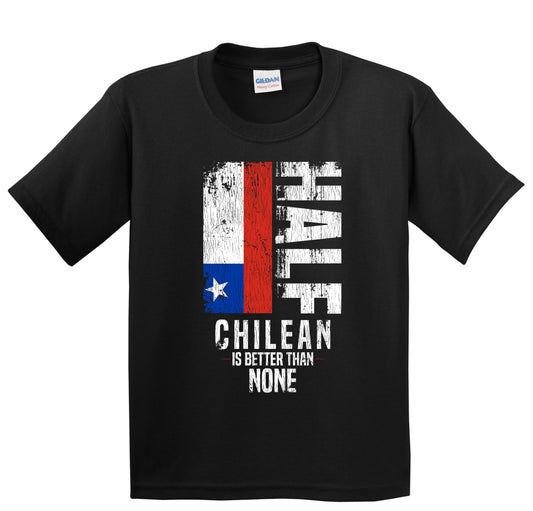 Half Chilean Is Better Than None Funny Chilean Flag Youth T-Shirt