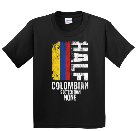 Half Colombian Is Better Than None Funny Colombian Flag Youth T-Shirt