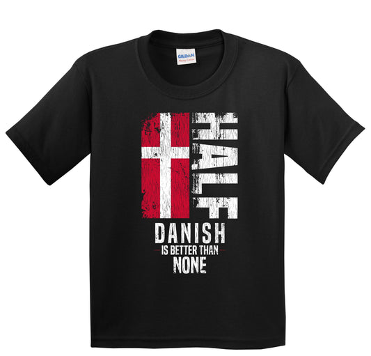Half Danish Is Better Than None Funny Danish Flag Youth T-Shirt