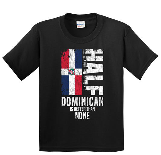 Half Dominican Is Better Than None Funny Dominican Flag Youth T-Shirt