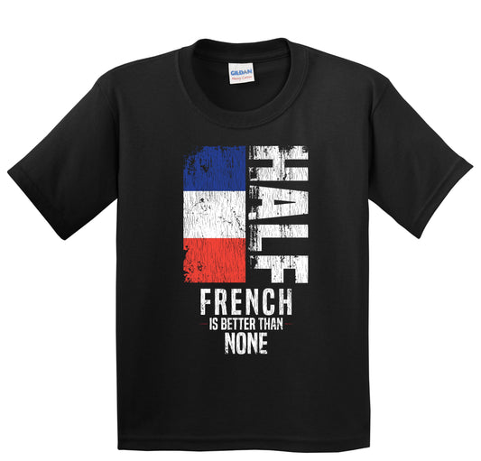 Half French Is Better Than None Funny French Flag Youth T-Shirt