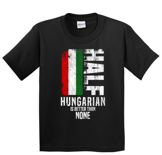 Half Hungarian Is Better Than None Funny Hungarian Flag Youth T-Shirt