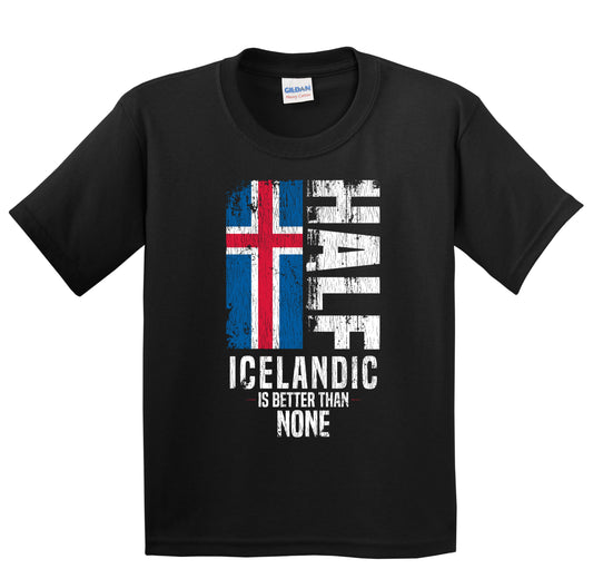 Half Icelandic Is Better Than None Funny Icelandic Flag Youth T-Shirt