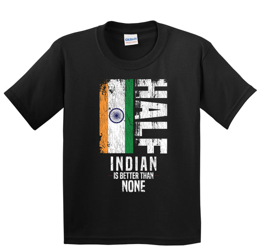 Half Indian Is Better Than None Funny Indian Flag Youth T-Shirt