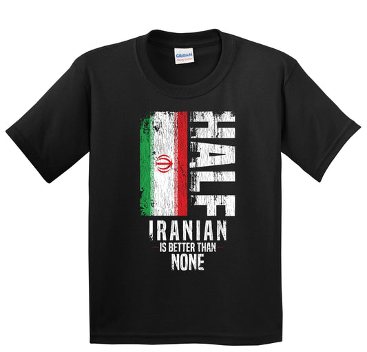 Half Iranian Is Better Than None Funny Iranian Flag Youth T-Shirt