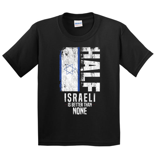 Half Israeli Is Better Than None Funny Israeli Flag Youth T-Shirt
