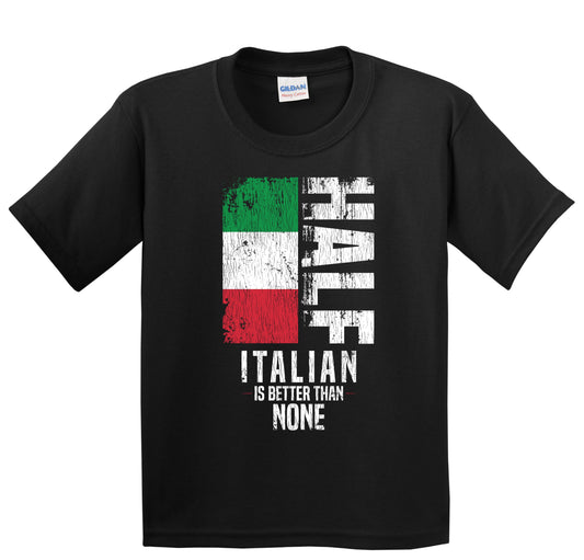 Half Italian Is Better Than None Funny Italian Flag Youth T-Shirt