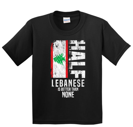 Half Lebanese Is Better Than None Funny Lebanese Flag Youth T-Shirt