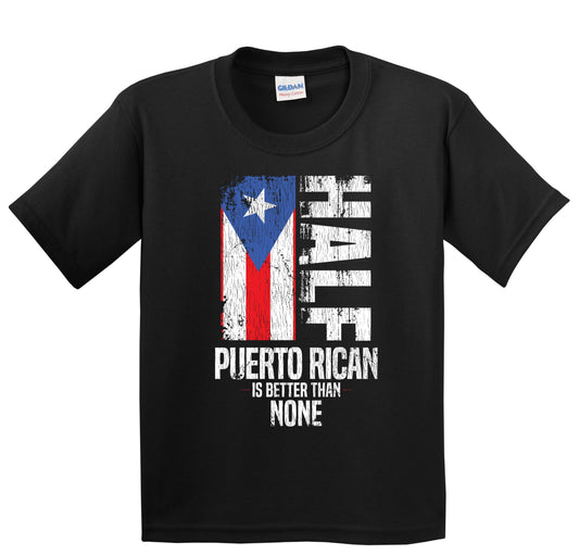 Half Puerto Rican Is Better Than None Funny Puerto Rico Flag Youth T-Shirt