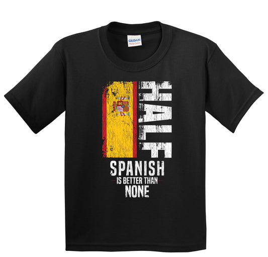 Half Spanish Is Better Than None Funny Spanish Flag Youth T-Shirt