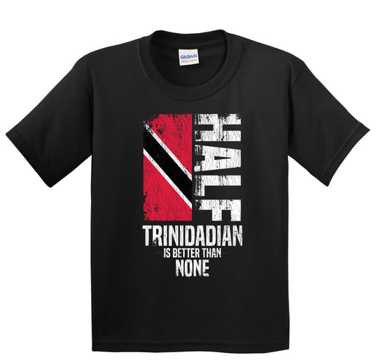 Half Trinidadian Is Better Than None Funny Trinidadian Flag Youth T-Shirt
