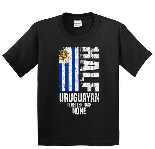 Half Uruguayan Is Better Than None Funny Uruguayan Flag Youth T-Shirt