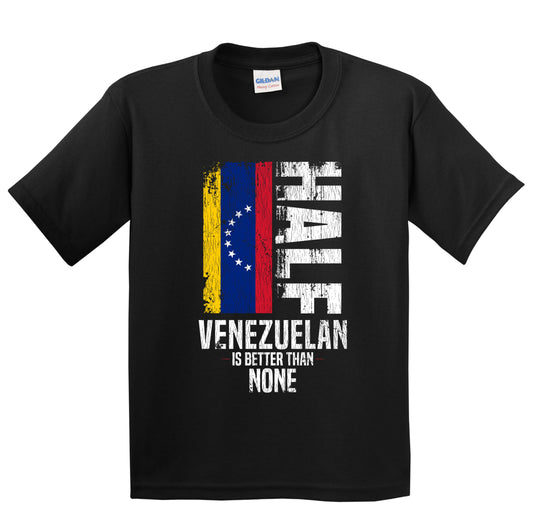 Half Venezuelan Is Better Than None Funny Venezuelan Flag Youth T-Shirt