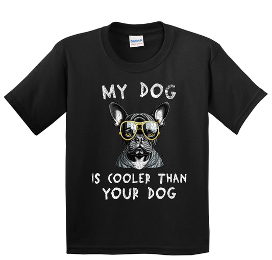 French Bulldog My Dog Is Cooler Than Your Dog Funny Dog Owner Youth T-Shirt