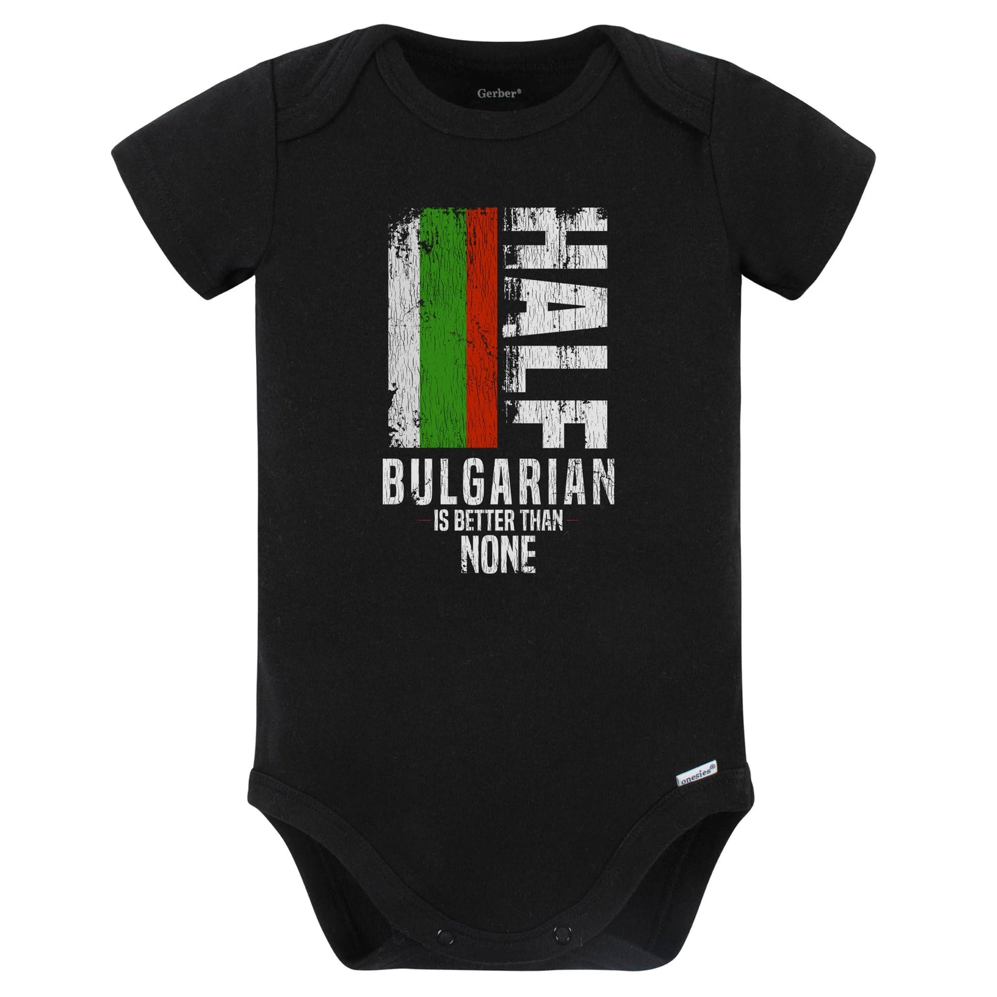 Half Bulgarian Is Better Than None Funny Bulgarian Flag Baby Bodysuit (Black)